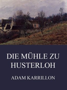 Die Mühle zu Husterloh, Adam Karrillon