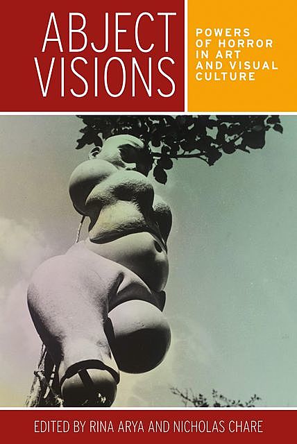 Abject visions, Rina Arya, Nicholas Chare