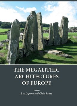 The Megalithic Architectures of Europe, Luc Laporte, Chris Scarre