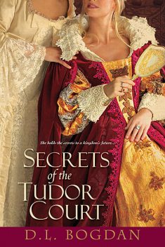 Secrets of the Tudor Court, Darcey Bonnette