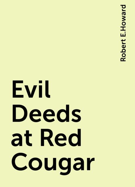 Evil Deeds at Red Cougar, Robert E.Howard
