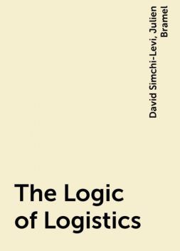 The Logic of Logistics, David Simchi-Levi, Julien Bramel