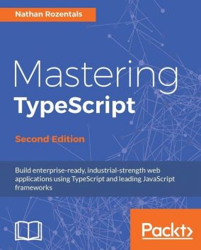 Mastering TypeScript – Second Edition, Nathan Rozentals