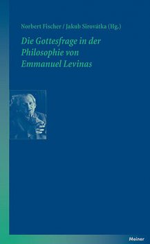 Die Gottesfrage in der Philosophie von Emmanuel Levinas, Norbert Fischer, Jakub Sirovátka