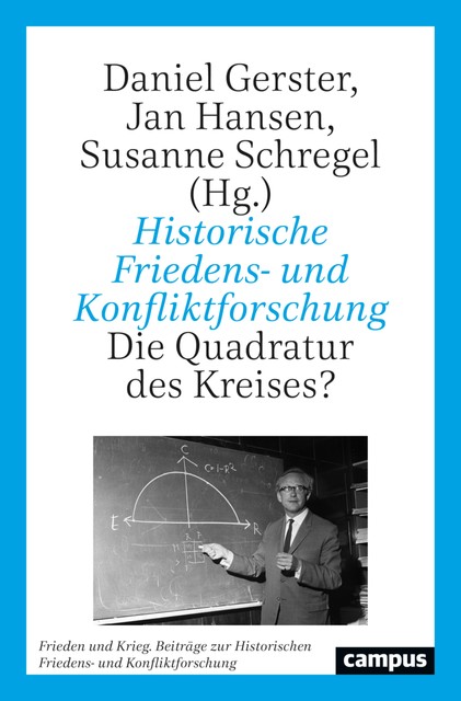 Historische Friedens- und Konfliktforschung, Reinhild Kreis, Philipp Gassert, Jan Hansen, Thomas Fischer, Arvid Schors, Bettina S, Christoph Laucht, Claudia Kemper, Daniel Gerster, Dorothée Goetze, Lena Oetzel, Maximilian Drephal, Roswitha Kersten-Pejanić, Susanne Schregel, Till Kössler, Tobias Nanz