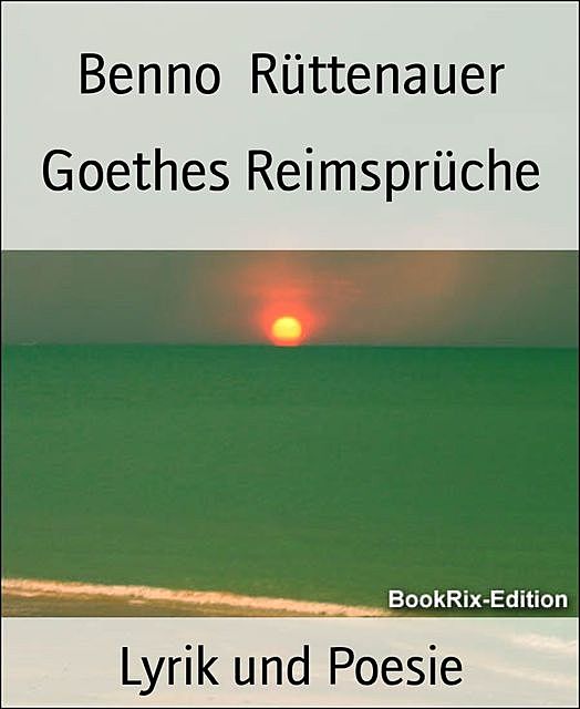 Goethes Reimsprüche, Benno Rüttenauer