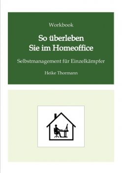 Workbook: So überleben Sie im Homeoffice, Heike Thormann