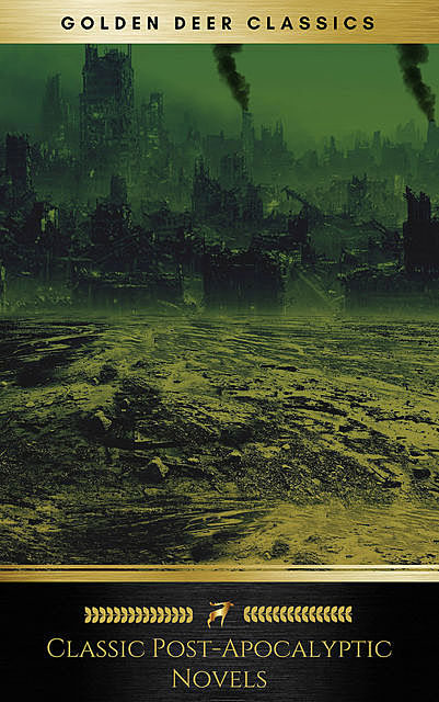 Classic Post-Apocalyptic Novels (Golden Deer Classics), Herbert Wells, Jack London, Mary Shelley, John Richard Jefferies, Golden Deer Classics