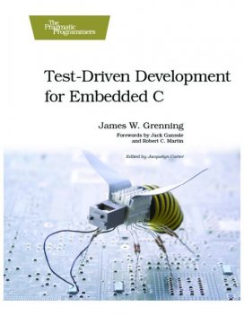 Test-Driven Development for Embedded C (for Shrinivasan Mani), James Grenning