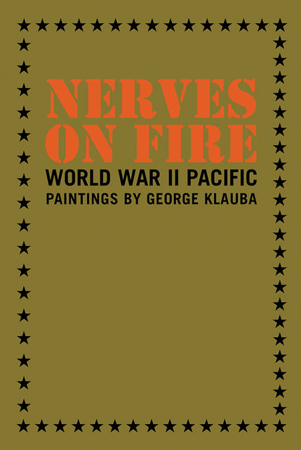 Nerves On Fire: World War II Pacific Paintings, George Klauba