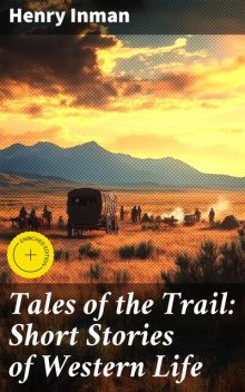 Tales of the Trail: Short Stories of Western Life, Henry Inman