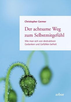 Der achtsame Weg zum Selbstmitgefühl, Christopher Germer