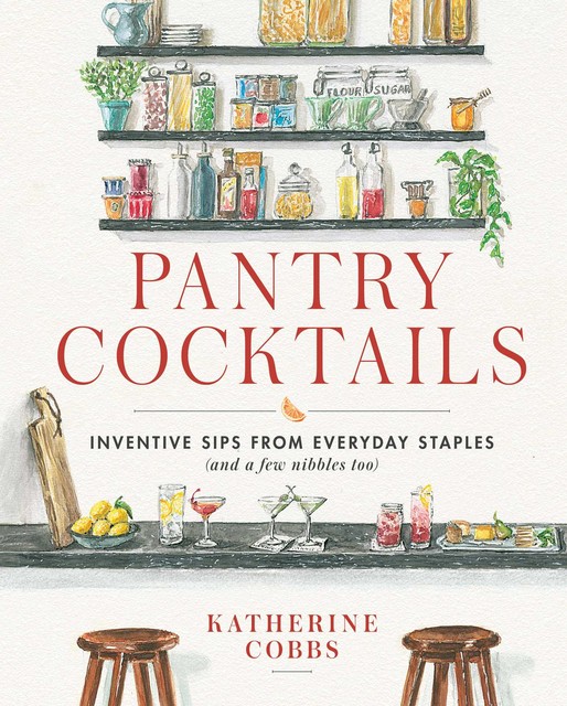 Pantry Cocktails, Katherine Cobbs