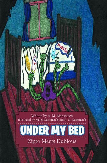 Under My Bed: Zipto Meets Dubious, A.M.Martincich