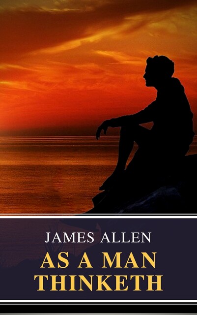 As a Man Thinketh, James Allen