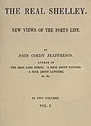 The Real Shelley. New Views of the Poet's Life. Vol. 1 (of 2), John Cordy Jeaffreson