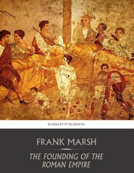 The Founding of the Roman Empire, Frank Marsh