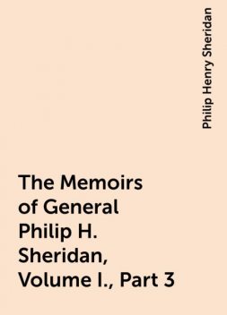 The Memoirs of General Philip H. Sheridan, Volume I., Part 3, Philip Henry Sheridan