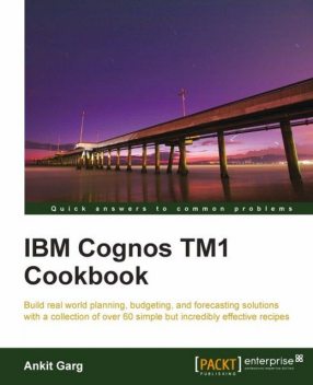 IBM Cognos TM1 Cookbook, Ankit Garg