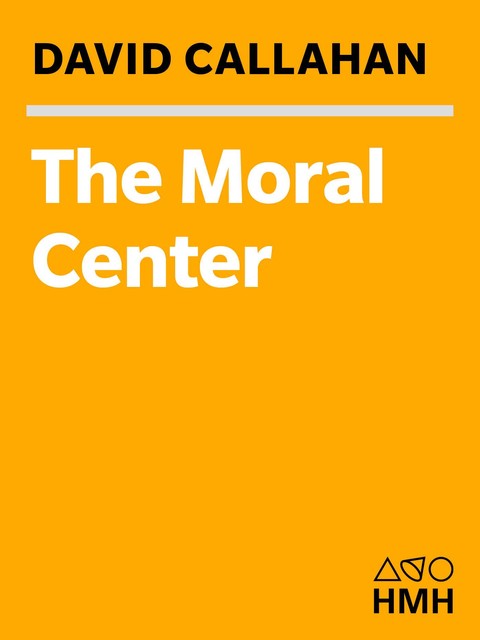 The Moral Center, David Callahan