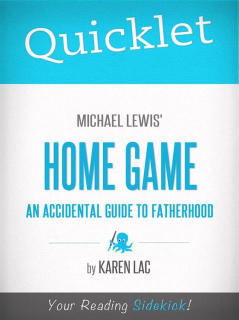 Quicklet on Michael Lewis' Home Game: An Accidental Guide To Fatherhood, Karen Lac