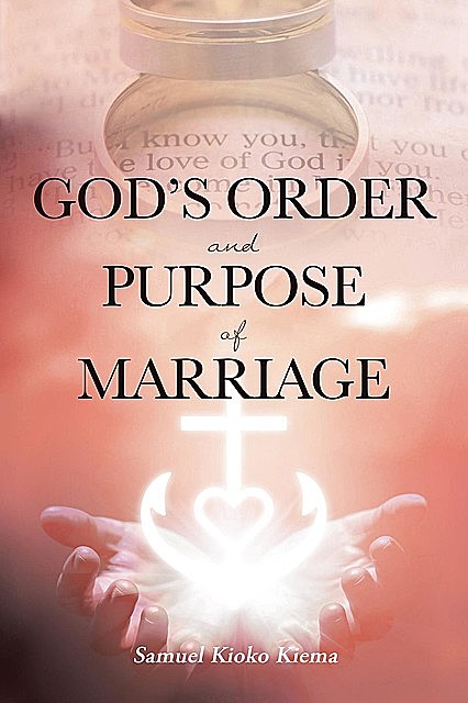 God's Order and Purpose of Marriage, Samuel Kioko Kiema