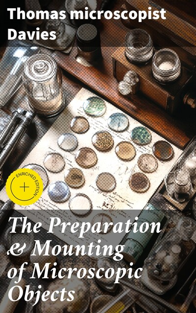 The Preparation & Mounting of Microscopic Objects, Thomas Davies