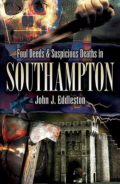 Foul Deeds & Suspicious Deaths in Southampton, John Eddleston