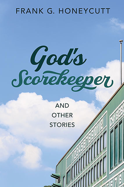 God's Scorekeeper and Other Stories, Frank G. Honeycutt
