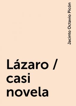 Lázaro / casi novela, Jacinto Octavio Picón