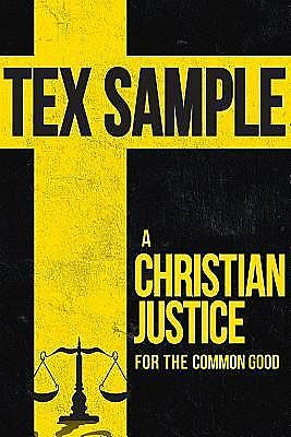 A Christian Justice for the Common Good, Tex Sample