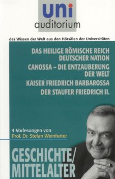 Das heilige römische Reich deutscher Nation Canossa – die Entzauberung der Welt Kaiser Friedrich Barbarossa Der Staufer Friedrich II, Stefan Weinfurter