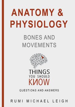 Anatomy and Physiology «Bones and Movements“, Rumi Michael Leigh