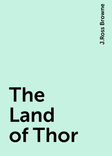 The Land of Thor, J.Ross Browne
