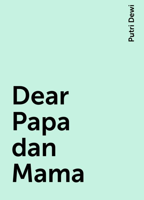 Dear Papa dan Mama, Putri Dewi