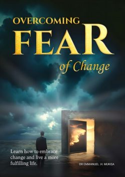 Overcoming Fear Of Change, Emmanuel H. Mukisa