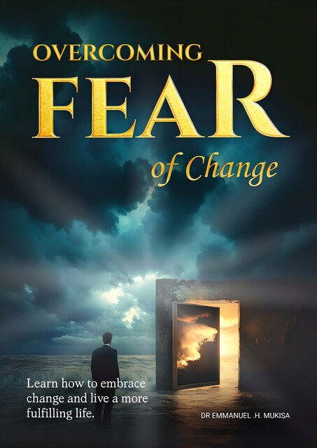 Overcoming Fear Of Change, Emmanuel H. Mukisa