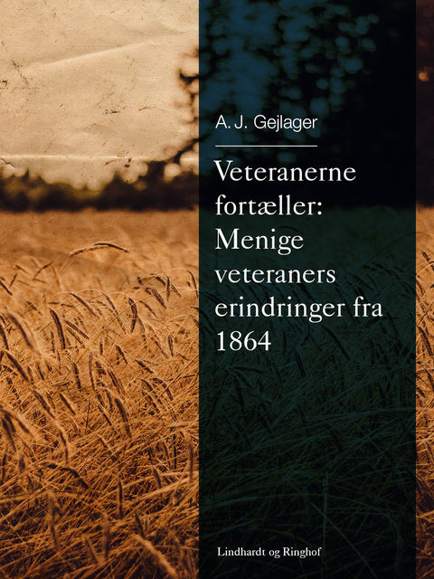Veteranerne fortæller: Menige veteraners erindringer fra 1864, A.J. Gejlager