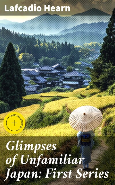 Glimpses of Unfamiliar Japan: First Series, Lafcadio Hearn