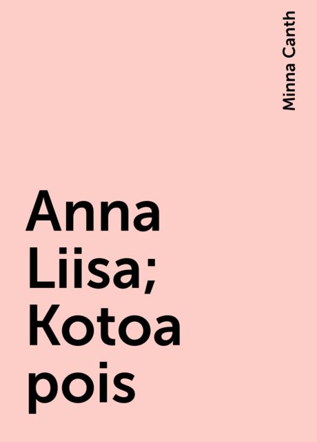 Anna Liisa; Kotoa pois, Minna Canth