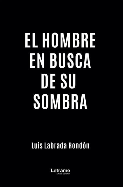 El hombre en busca de su sombra, Luis Labrada Rondón