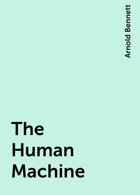 The Human Machine, Arnold Bennett