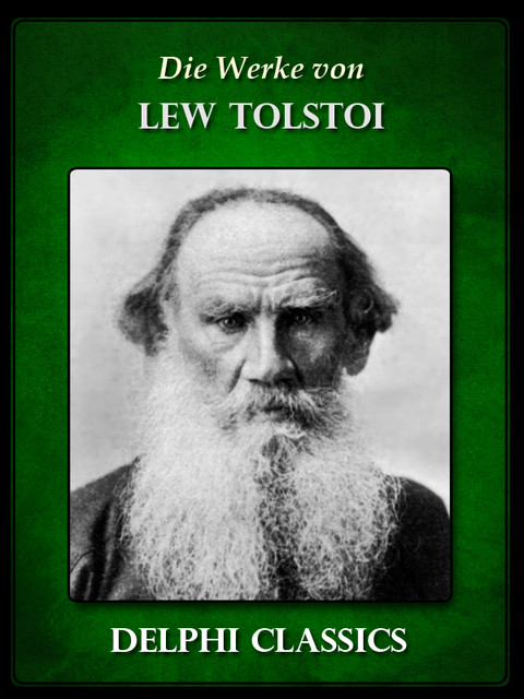 Die Werke von Lew Tolstoi (Illustrierte), Leo Tolstoi