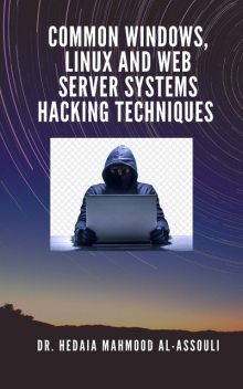 Common Windows, Linux and Web Server Systems Hacking Techniques, Hedaia Mahmood Al-Assouli