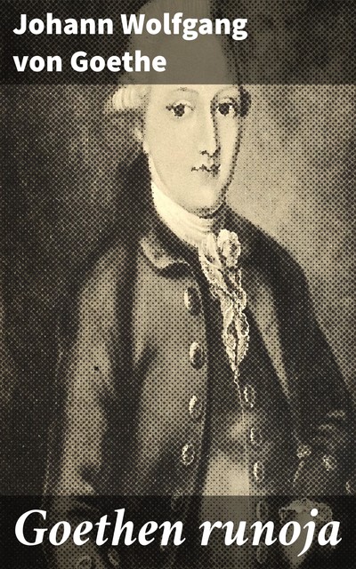 Goethen runoja, Johann Wolfgang von Goethe
