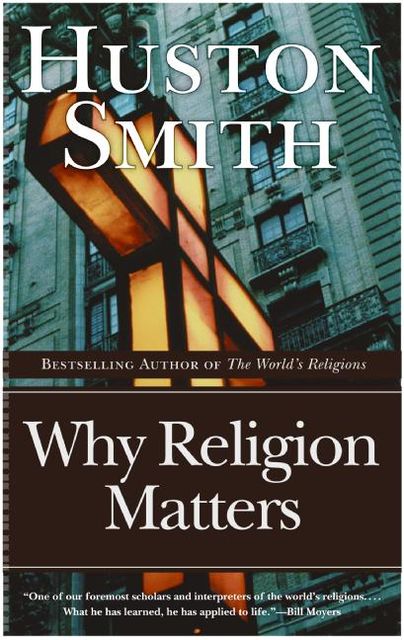 Why Religion Matters, Huston Smith