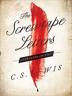 The Screwtape Letters: Annotated Edition, Clive Staples Lewis