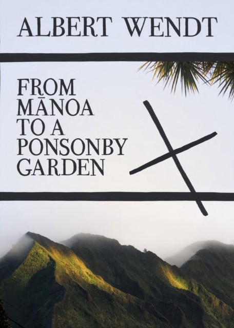 From Manoa to a Ponsonby Garden, Albert Wendt