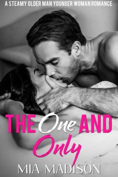 The One and Only: A Steamy Older Man Younger Woman Romance, Mia Madison