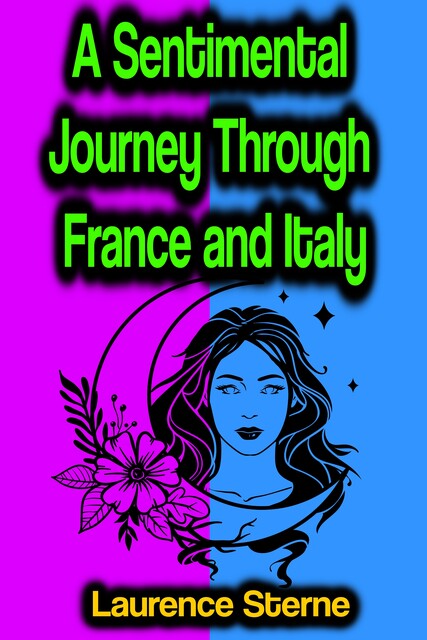 A Sentimental Journey Through France and Italy, Laurence Sterne